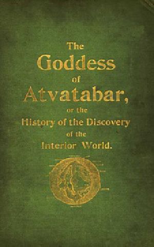 [Gutenberg 32825] • The Goddess of Atvatabar / Being the history of the discovery of the interior world and conquest of Atvatabar